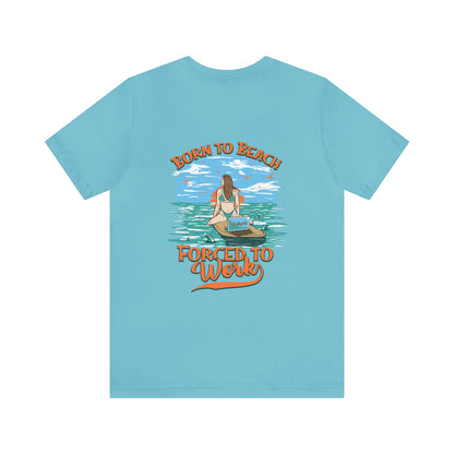 Born To Beach Forced To Work Unisex Short Sleeve Beach Tee