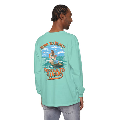 Born To Beach Forced To Work Unisex Long Sleeve Beach Tee