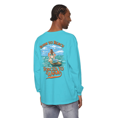 Born To Beach Forced To Work Unisex Long Sleeve Beach Tee