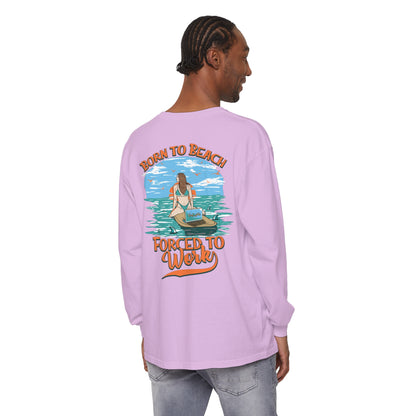 Born To Beach Forced To Work Unisex Long Sleeve Beach Tee