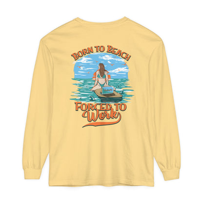 Born To Beach Forced To Work Unisex Long Sleeve Beach Tee