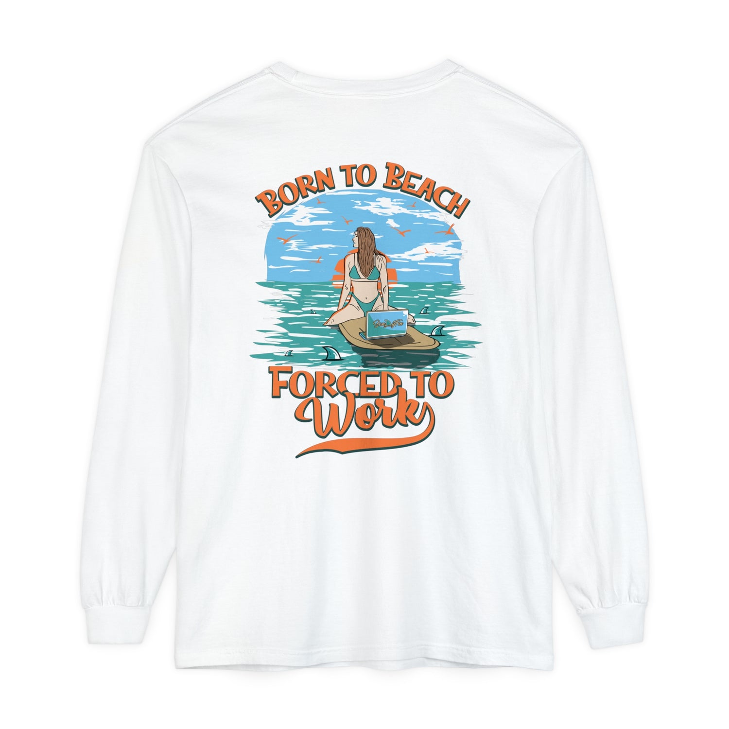 Born To Beach Forced To Work Unisex Long Sleeve Beach Tee