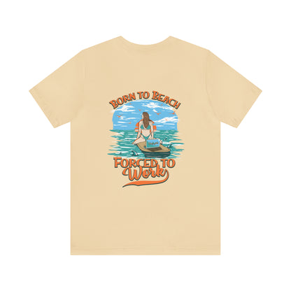 Born To Beach Forced To Work Unisex Short Sleeve Beach Tee