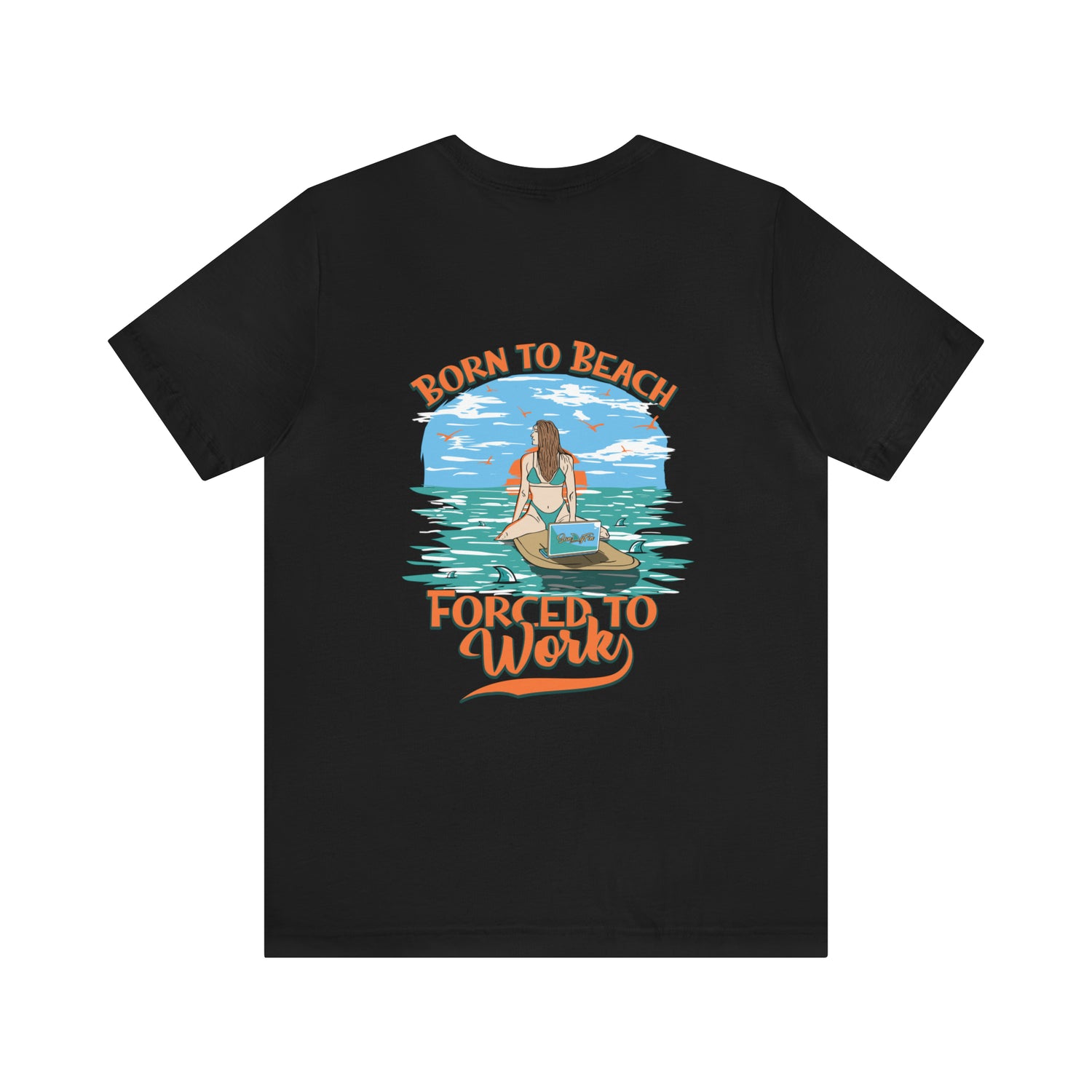 Born To Beach Forced To Work Unisex Short Sleeve Beach Tee