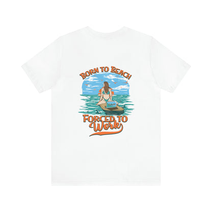 Born To Beach Forced To Work Unisex Short Sleeve Beach Tee