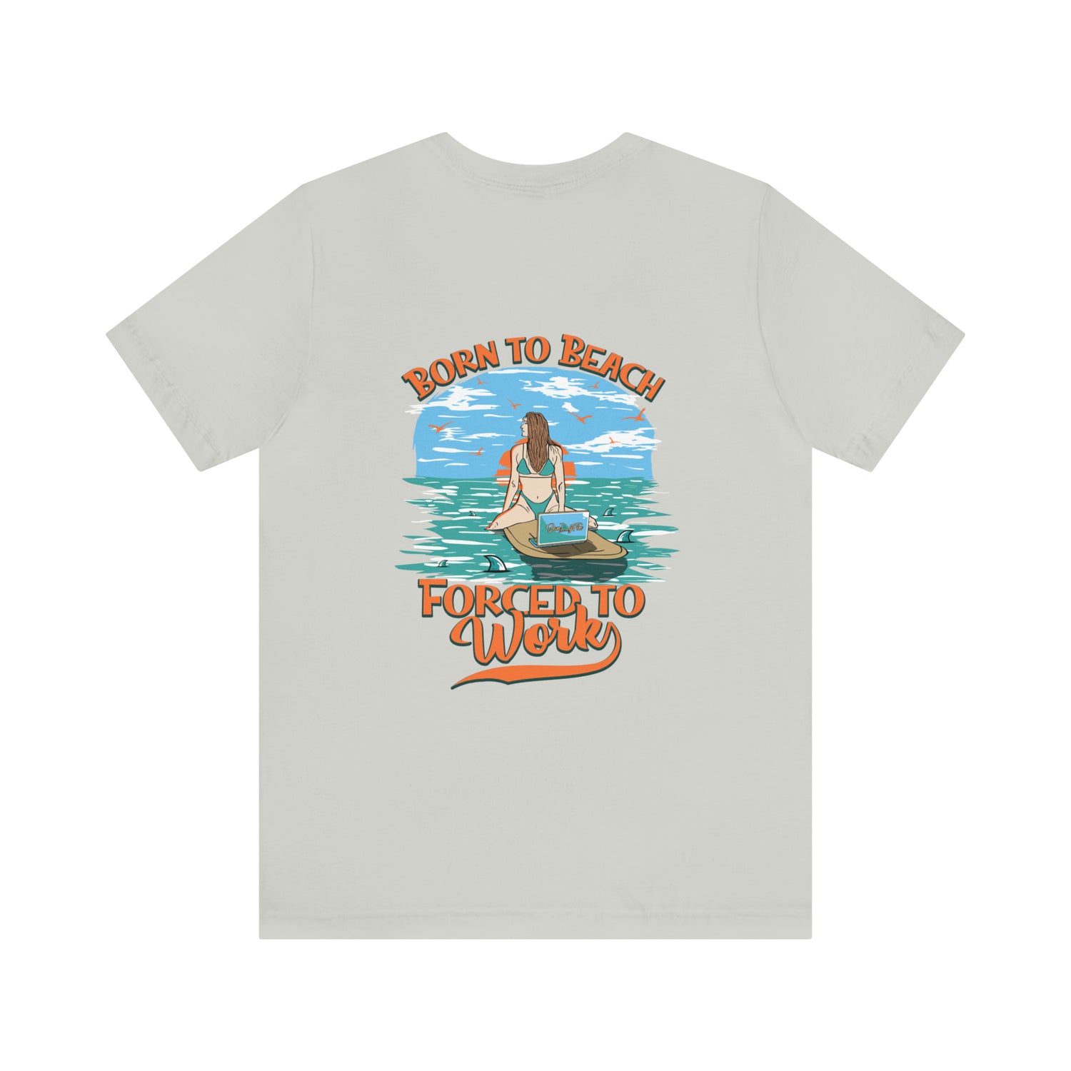 Born To Beach Forced To Work Unisex Short Sleeve Beach Tee