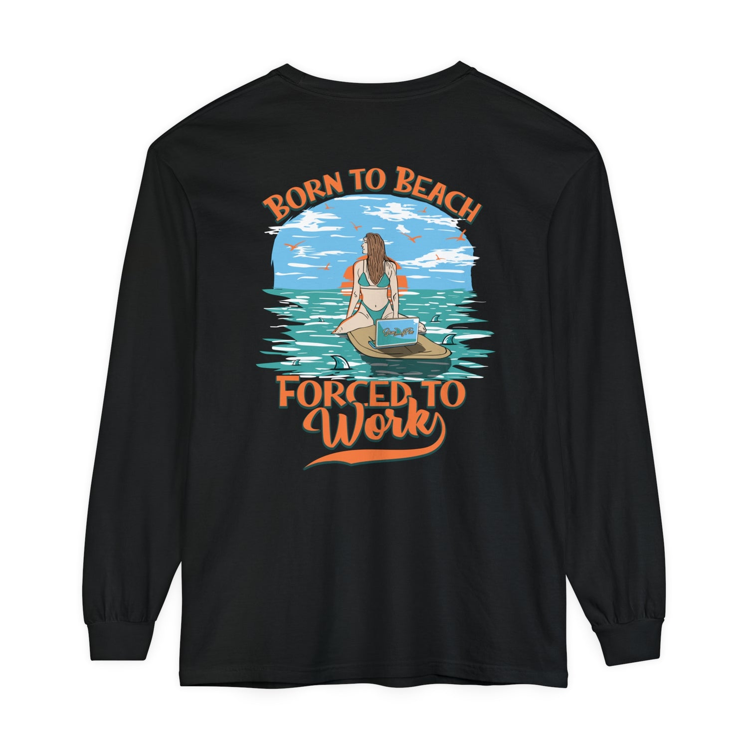 Born To Beach Forced To Work Unisex Long Sleeve Beach Tee