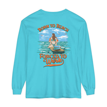 Born To Beach Forced To Work Unisex Long Sleeve Beach Tee