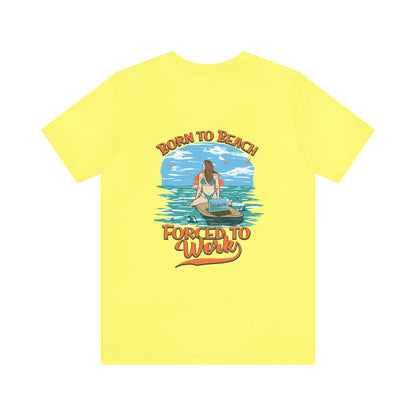 Born To Beach Forced To Work Unisex Short Sleeve Beach Tee